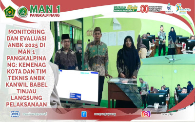 MONITORING DAN EVALUASI ANBK 2025 DI MAN 1 PANGKALPINANG: KEMENAG KOTA DAN KANWIL BABEL TINJAU LANGSUNG PELAKSANAAN